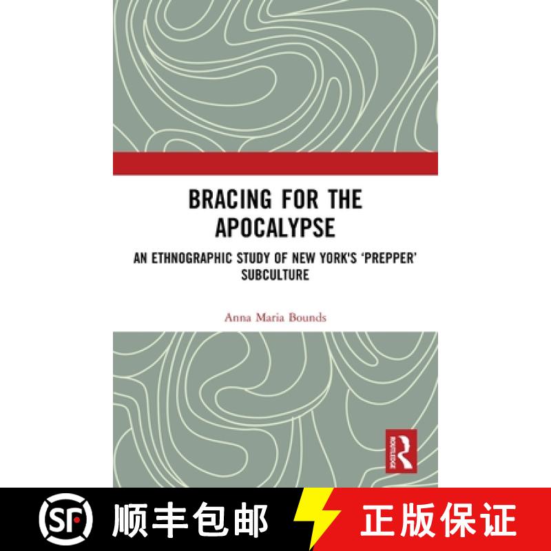 【3-4周达】Bracing for the Apocalypse: An Ethnographic Study of New York's 'Prepper' Subculture [9780367509545]