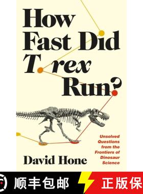 【3-4周达】How Fast Did T. Rex Run? - Unsolved Questions from the Frontiers of Dinosaur Science: Unso... [9780691244723]