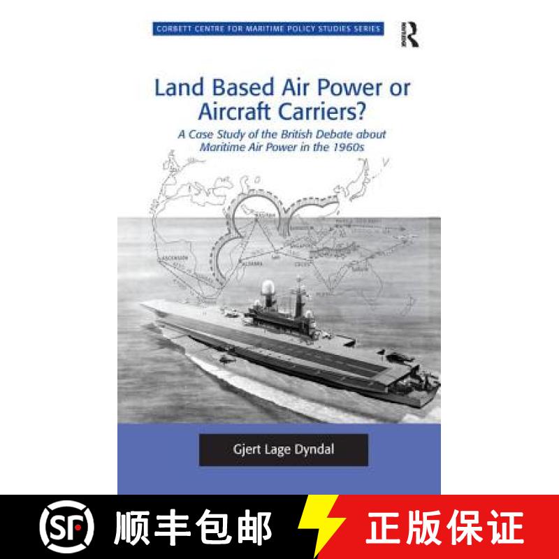 【3-4周达】Land Based Air Power or Aircraft Carriers? : A Case Study of the British Debate about Mari... [9781138269439]