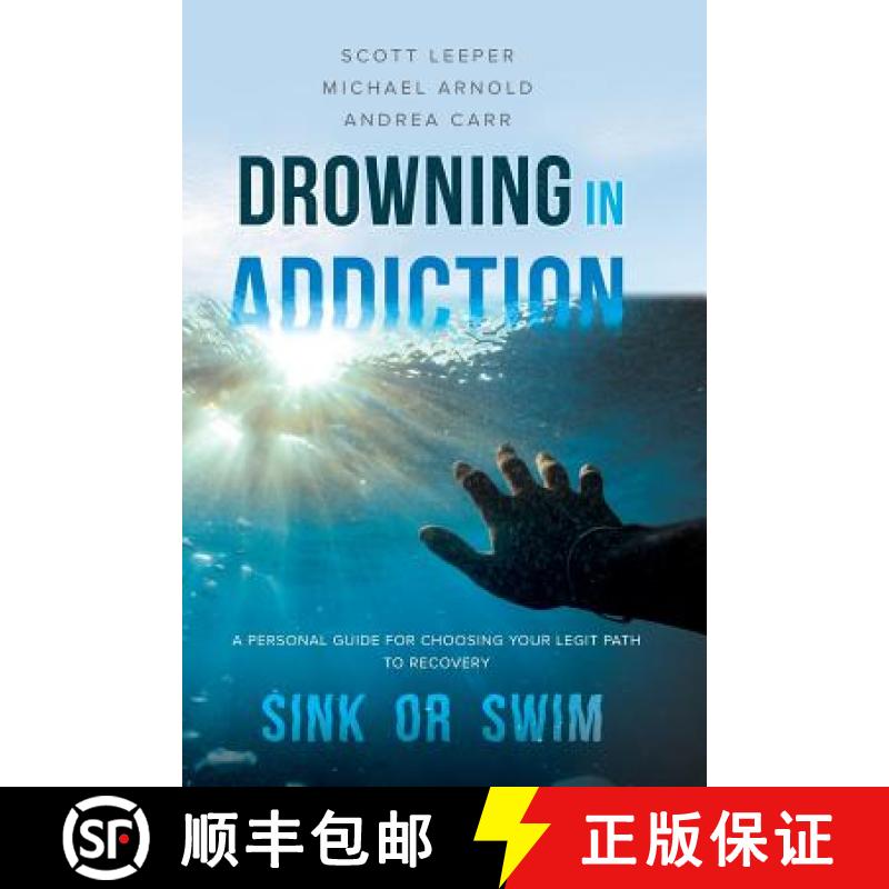 【3-4周达】Drowning in Addiction: Sink or Swim: A Personal Guide for Choosing Your Legit Path to Reco... [9781642374612]