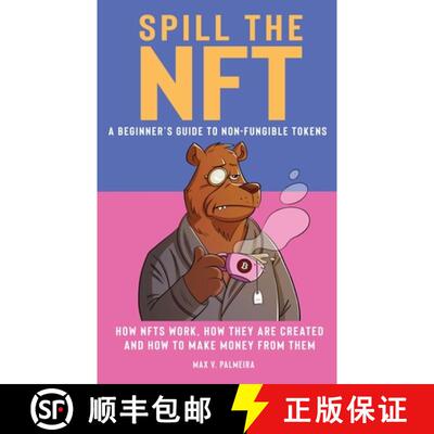 【3-4周达】Spill the NFT - a Beginner's Guide to Non-Fungible Tokens: How NFTs Work, How They Are Cre... [9780645443745]