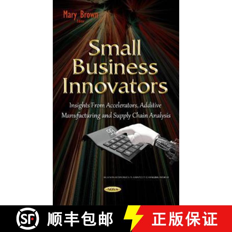【3-4周达】Small Business Innovators: Insights From Accelerators, Additive Manufacturing and Supply C... [9781634832656]