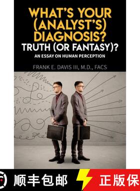【3-4周达】What's Your (Analyst's) Diagnosis? Truth (Or Fantasy)?: An Essay On Human Perception [9798893896442]