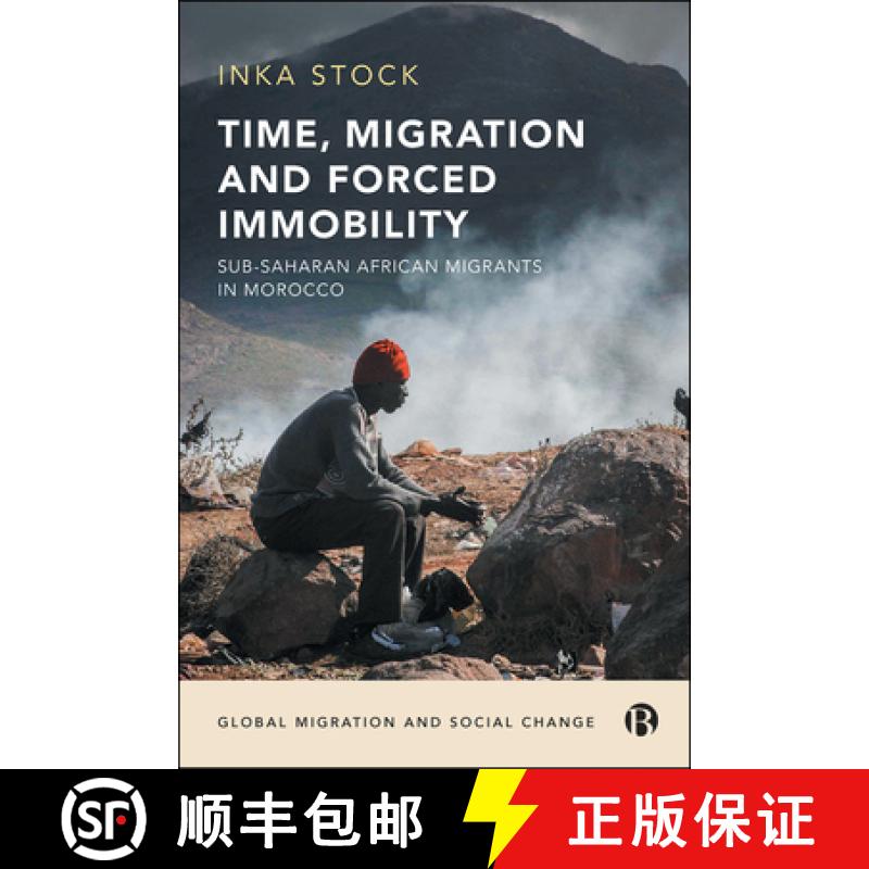 【2-3周达】Time, Migration and Forced Immobility: Sub-Saharan African Migrants in Morocco [9781529201970]