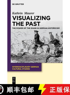 【3-4周达】Visualizing the Past: The Power of the Image in German Historicism [9783110282825]