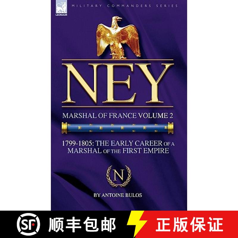 【3-4周达】Ney: Marshal of France Volume 2-1799-1805: the Early Career of a Marshal of the First Empire [9781846776649]
