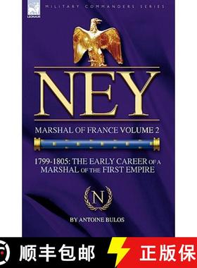 【3-4周达】Ney: Marshal of France Volume 2-1799-1805: the Early Career of a Marshal of the First Empire [9781846776649]