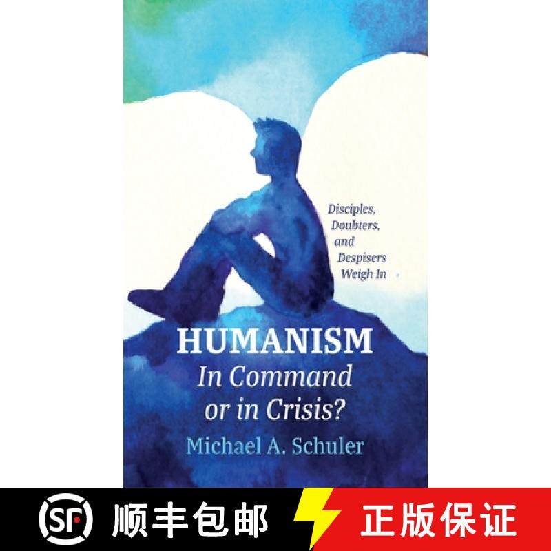 预订 Humanism: In Command or in Crisis?: Disciples, Doubters, and Despisers Weigh in [9781666774375]
