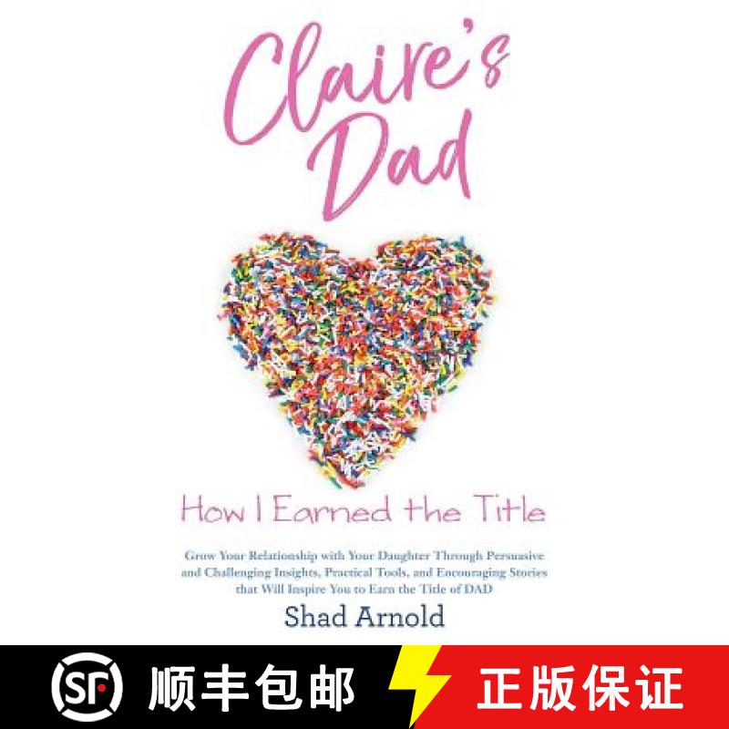 预订 Claire's Dad: How I Earned the Title. Grow Your Relationship with Your Daughter Through Persuasi... [9780692992777]