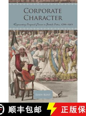 【3-4周达】Corporate Character : Representing Imperial Power in British India, 1786-1901 [9781442648463]