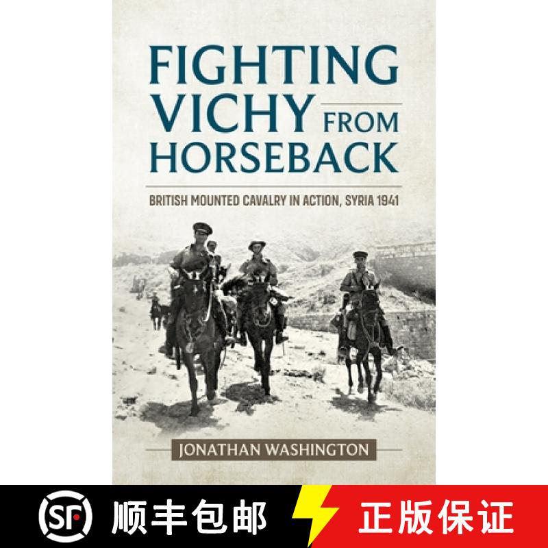 【2-3周达】Fighting Vichy from Horseback: British Mounted Cavalry in Action, Syria 1941 [9781915113764]