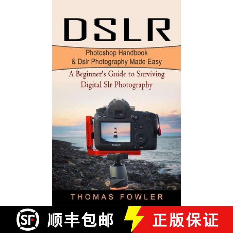 【3-4周达】Dslr: Photoshop Handbook & Dslr Photography Made Easy (A Beginner's Guide to Surviving Dig... [9781774854099]