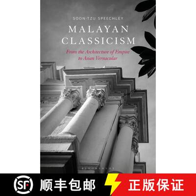 【3-4周达】Malayan Classicism: From the Architecture of Empire to Asian Vernacular [9781350360389]