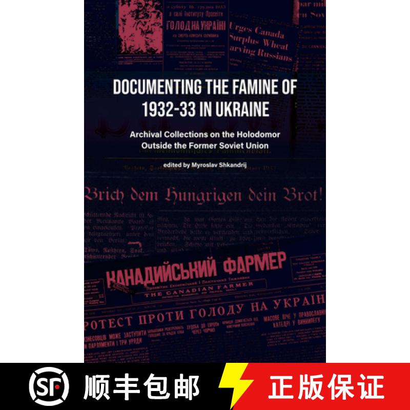 【4周达】Documenting the Famine of 1932-33 in Ukraine: Archival Collections on the Holodomor Outside ... [9781894865685]