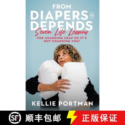 【3-4周达】From Diapers to Depends: Seven Life Lessons for Changing Crap So It's Not Changing You! [9781489751546]