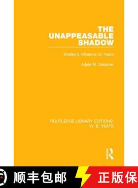 【3-4周达】The Unappeasable Shadow: Shelley's Influence on Yeats [9781138212954]