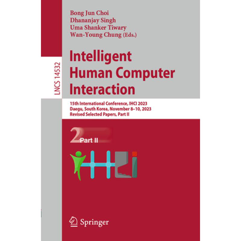 【4周达】Intelligent Human Computer Interaction: 15th International Conference, IHCI 2023, Daegu, Sou... [9783031538292] 书籍/杂志/报纸 科学技术类原版书 原图主图