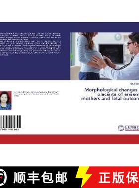 预订 Morphological changes in placenta of anaemic mothers and fetal outcome [9786200501844]