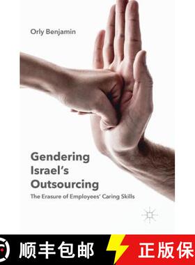 【3-4周达】Gendering Israel's Outsourcing : The Erasure of Employees' Caring Skills [9783319407265]