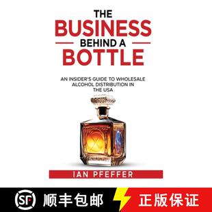 【3-4周达】The Business Behind a Bottle: An Insider's Guide to Wholesale Alcohol Distribution in the USA [9798218451431]