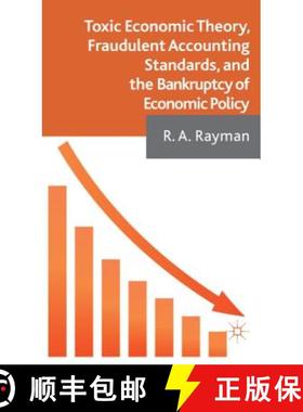 【3-4周达】Toxic Economic Theory, Fraudulent Accounting Standards, and the Bankruptcy of Economic Policy [9781137302014]