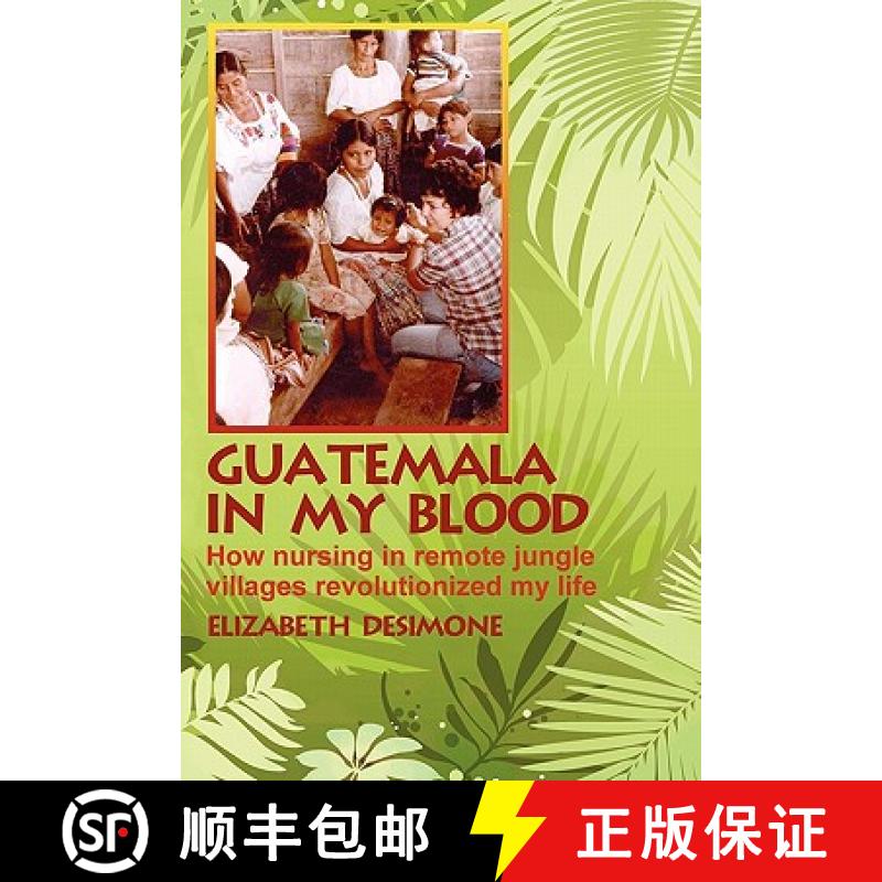 预订 Guatemala In My Blood: How Nursing In Remote Jungle Villages Revolutionized My Life [9781439254813]