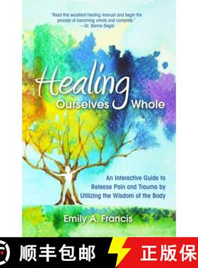 【3-4周达】Healing Ourselves Whole: An Interactive Guide to Release Pain and Trauma by Utilizing the ... [9780757323775]