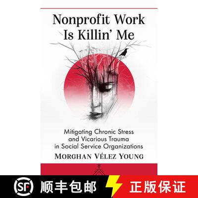 【3-4周达】Nonprofit Work Is Killin' Me : Mitigating Chronic Stress and Vicarious Trauma in Social Se... [9781476680002]