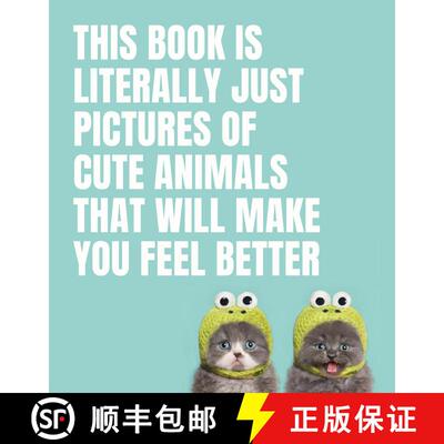 【3-4周达】This Book Is Literally Just Pictures of Cute Animals That Will Make You Feel Better [9781925811186]
