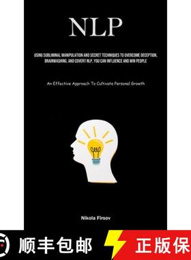 预订 Nlp: Using Subliminal Manipulation And Secret Techniques To Overcome Deception, Brainwashing, An... [9781835733509]