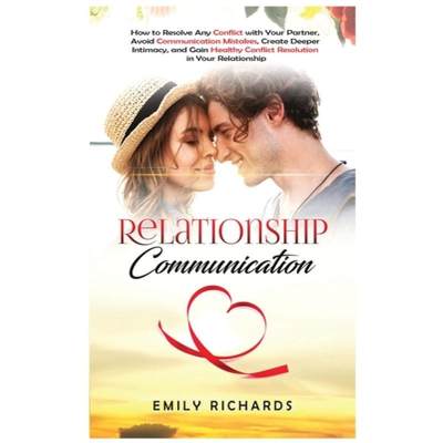 【4周达】Relationship Communication: How to Resolve Any Conflict with Your Partner, Avoid Communicati... [9781955883313]