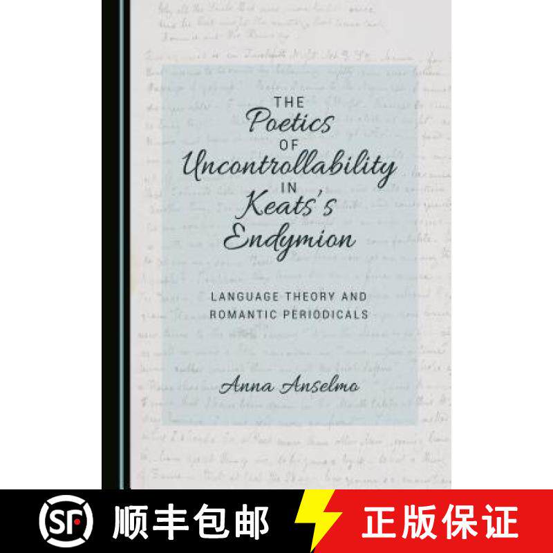 预订 The Poetics of Uncontrollability in Keats's Endymion : Language Theory and Romantic Periodicals [9781443805339]