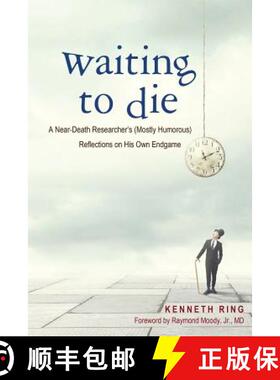 预订 Waiting to Die: A Near-Death Researcher's (Mostly Humorous) Reflections on His Own Endgame [9781627876988]