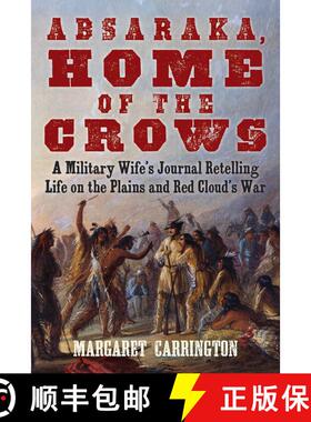 【3-4周达】Absaraka, Home of the Crows: A Military Wife's Journal Retelling Life on the Plains and Re... [9781629147123]