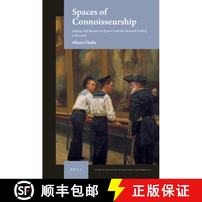 【3-4周达】Spaces of Connoisseurship: Judging Old Masters at Agnew's and the National Gallery, C.1874... [9789004518896]