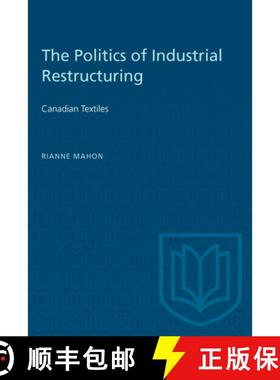 【3-4周达】The Politics of Industrial Restructuring : Canadian Textiles [9780802065469]
