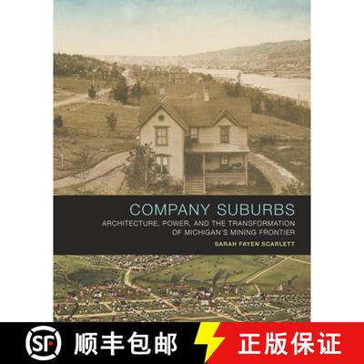 【3-4周达】Company Suburbs: Architecture, Power, and the Transformation of Michigan's Mining Frontier [9781621906773]