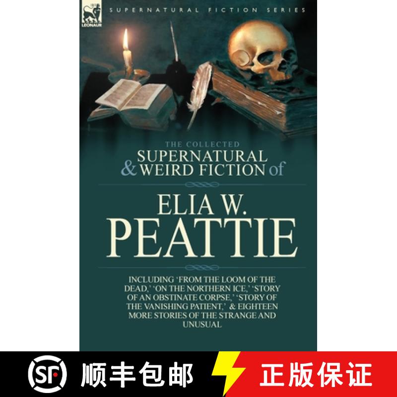 【2-3周达】The Collected Supernatural and Weird Fiction of Elia W. Peattie: Twenty-Two Short Stories ... [9781782821540]