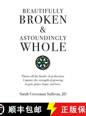预订 Beautifully Broken & Astoundingly Whole: Throw Off the Facade of Perfection. Capture the Strengt... [9781733918701]