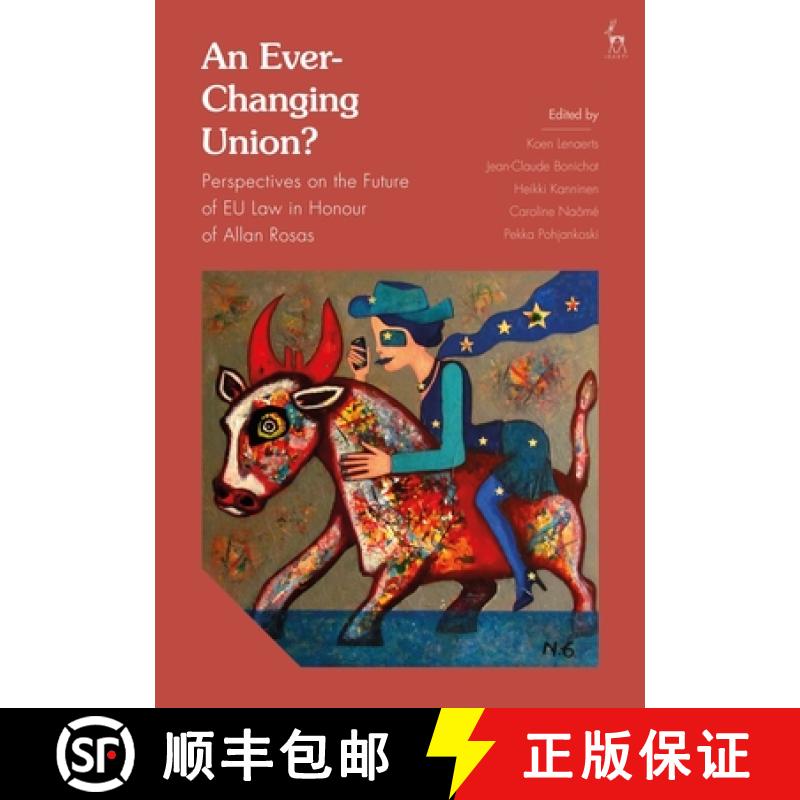 【3-4周达】An Ever-Changing Union?: Perspectives on the Future of EU Law in Honour of Allan Rosas [9781509923663]
