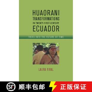 【3-4周达】Huaorani Transformations in Twenty-First-Century Ecuador: Treks Into the Future of Time [9780816501199]