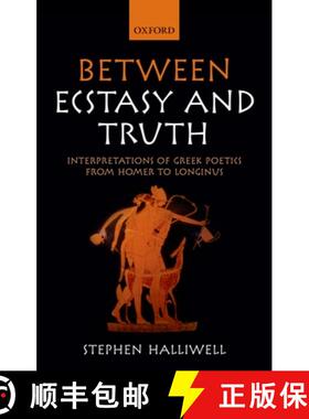 【3-4周达】Between Ecstasy and Truth: Interpretations of Greek Poetics from Homer to Longinus [9780199570560]