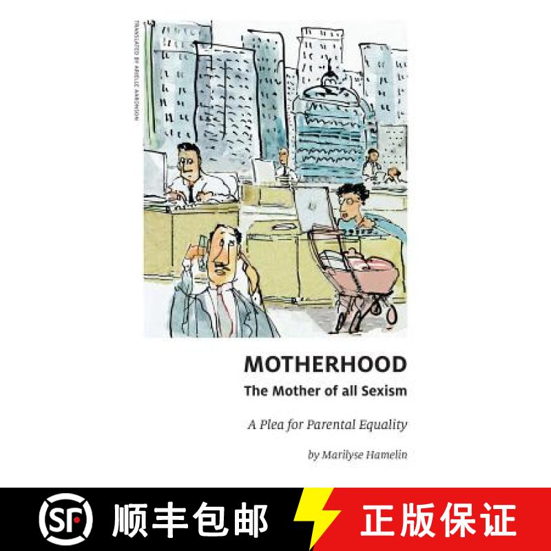 预订 Motherhood, the Mother of All Sexism: A Plea for Parental Equality [9781771861373]