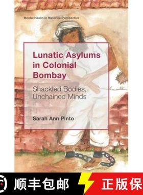 【3-4周达】Lunatic Asylums in Colonial Bombay : Shackled Bodies, Unchained Minds [9783319942438]