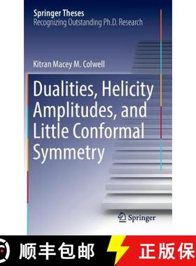 【3-4周达】Dualities, Helicity Amplitudes, and Little Conformal Symmetry (1st ed. 2017) (1st ed. 2017) [9783319673912]
