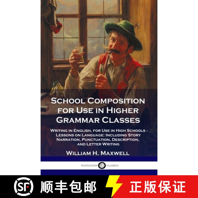 【3-4周达】School Composition for Use in Higher Grammar Classes: Writing in English, for Use in High ... [9781789871678]