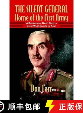 【3-4周达】The Silent General - Horne of the First Army: A Biography of Haig's Trusted Great War Comr... [9781906033477]