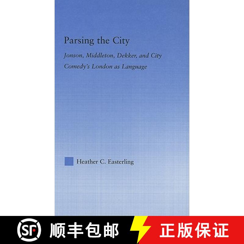 【3-4周达】Parsing the City: Jonson, Middleton, Dekker, and City Comedy's London as Language [9780415979504]