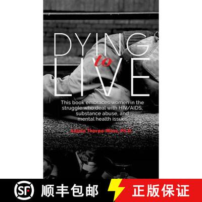 【3-4周达】Dying to Live: Embracing Women in the Struggle with HIV/AIDS, Substance Abuse, and Mental ... [9780997774856]
