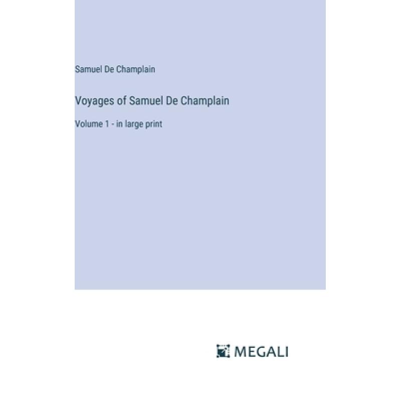 【4周达】Voyages of Samuel De Champlain: Volume 1 - in large print [9783387055757]